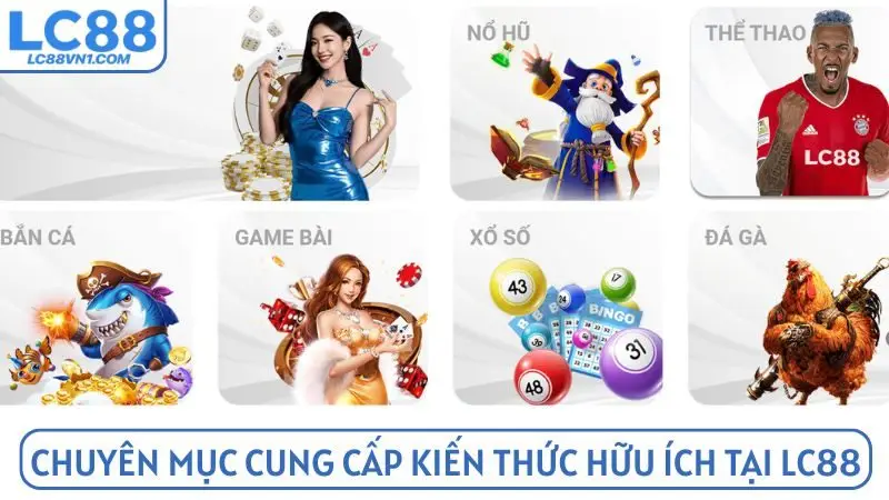 Chuyên mục cung cấp kiến thức hữu ích tại LC88 