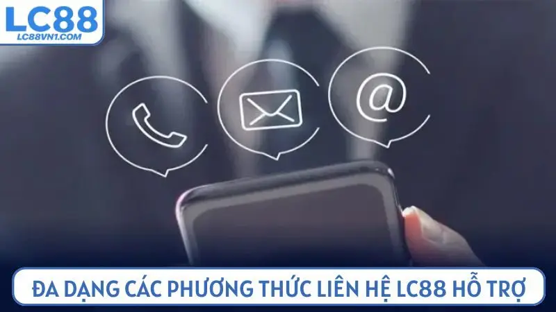 Đa dạng các phương thức liên hệ LC88 hỗ trợ người chơi