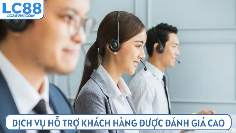 Dịch vụ hỗ trợ khách hàng của LC 88 được đánh giá cao