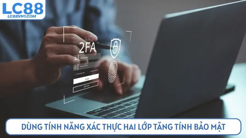 Dùng tính năng xác thực hai lớp tăng tính bảo mật