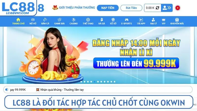 LC88 đã trở thành đối tác hợp tác chủ chốt cùng Okwin