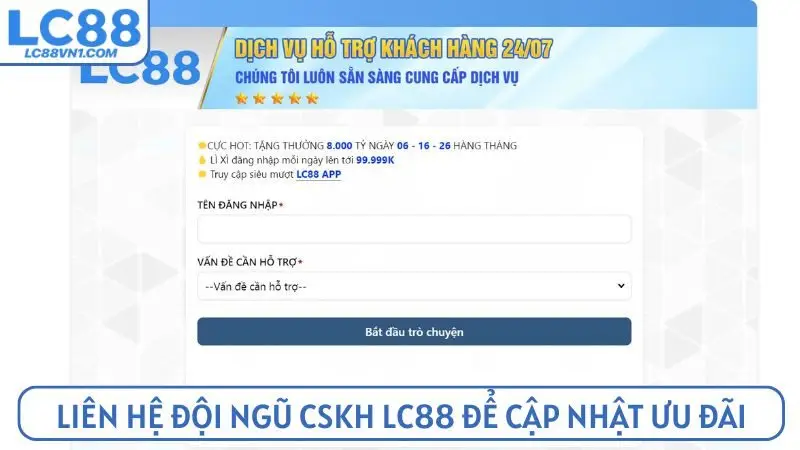 Liên hệ đội ngũ CSKH LC88 để được cập nhật thông tin ưu đãi