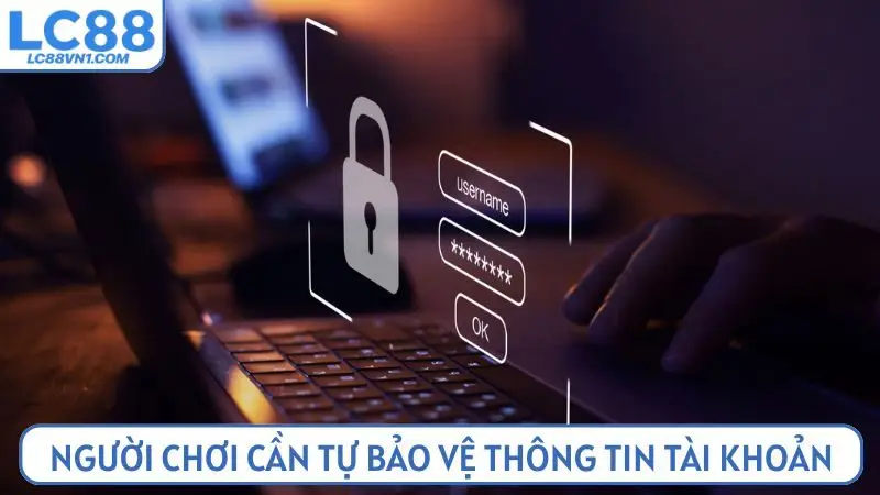 Người chơi cần tự bảo vệ thông tin tài khoản cá nhân của mình