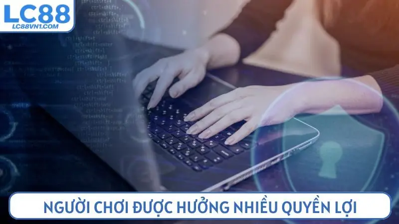 Người chơi được hưởng nhiều quyền lợi trong điều khoản bảo mật